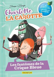 Charlotte La Carotte : Les Fantomes De La Crique Bleue 