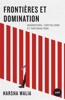 Frontieres Et Domination : Migrations, Capitalisme Et Nationalime 