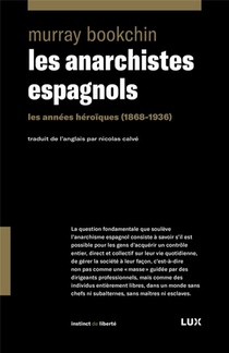 Les Anarchistes Espagnols : Les Annees Heroiques (1868-1936) 