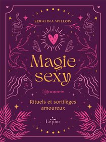 Magie Sexy : Rituels Et Sortileges Amoureux 