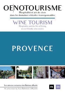 Oenotourisme Provence : Hospitalite Et Art De Vivre Dans Les Domaines Viticoles Ecorresponsables 