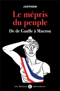 Le Mepris Du Peuple ; De De Gaulle A Macron 
