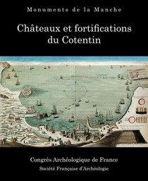 178e Congres Archeologique De France : Monuments De La Manche, Chateaux Et Fortifications Du Cotentin 
