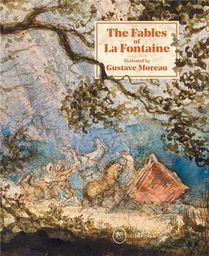 The Fables Of Jean De La Fontaine Illustrated By Gustave Moreau 