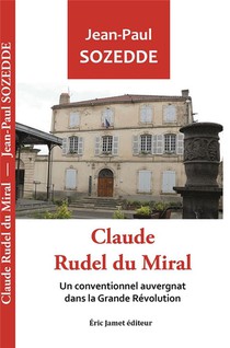 Claude Rudel Du Miral : Un Conventionnel Auvergnat Dans La Grande Revolution 