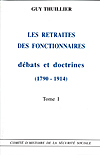 Les Retraites Des Fonctionnaires T1 Et T2 - Debats Et Doctirnes : 1790-1914 