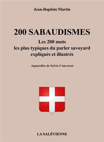 200 Sabaudismes : Les 200 Mots Les Plus Typiques Du Parler Savoyard Expliques Et Illustres 