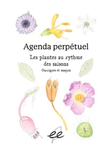 Agenda Perpetuel Les Plantes Au Rythme Des Saisons ; Garrigues Et Maquis 