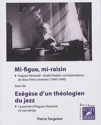 Mi-figue, Mi-raisin - Hugues Panassie, Andre Hodeir, Correspondance De Deux Freres Ennemis (1940-194 