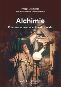 Alchimie : Pour Une Autre Conception Du Monde 