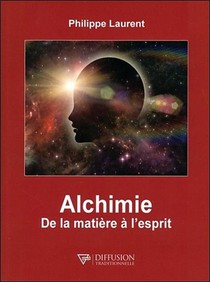 Alchimie ; De La Matiere A L'esprit 
