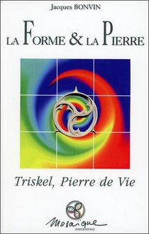 La Forme & La Pierre ; Triskel, Pierre De Vie 
