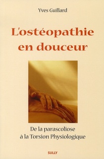 L'osteopathie En Douceur ; De La Parascoliose A La Torsion Physiologique 