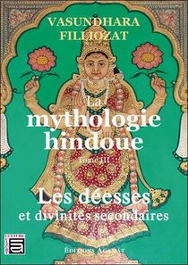 Mythologie Hindoue T.3 ; Les Deesses Et Divinites Secondaires 