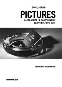 Pictures ; S'approprier La Photographie, New York 1979-2014 