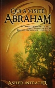 Qui A Visite Abraham ? : Les Manifestations De Dieu Sous Forme Humaine Dans Les Ecritures Hebraiques 