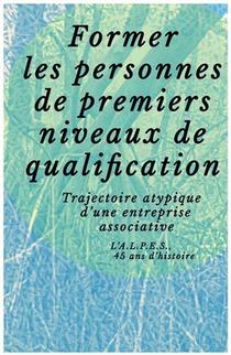 Former Les Personnes De Premiers Niveaux De Qualification : Trajectoire Atypique D'une Entreprise Associative 