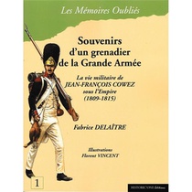 Souvenirs D'un Grenadier De La Grande Armee : La Vie Militaire De Jean-francois Cowez Ous L'empire (1809-1815) 