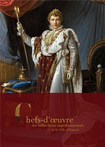 Chefs-d'oeuvre Des Collections Napoleoniennes De La Ville D'ajaccio 