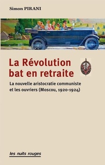La Revolution Bat En Retraite ; La Nouvelle Aristocratie Communiste Et Les Ouvriers (moscou, 1920-1924) 