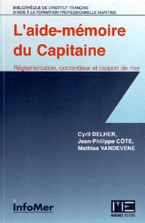 L'aide Memoire Du Capitaine : Reglementation, Contentieux Et Rapport De Mer 