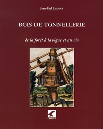 Bois De La Tonnellerie ; De La Foret A La Vigne Et Au Vin 