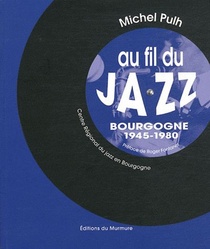 Au Fil Du Jazz : Bourgogne 1945-1980 