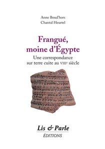 Frangue, Moine D'egypte ; Une Correspondance Sur Terre Cuite Au Viiie Siecle 