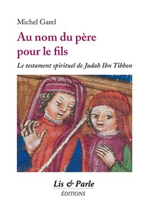 Au Nom Du Pere Pour Le Fils : Le Testament Spirituel De Judah Ibn Tibbon 