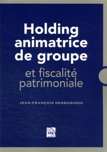 Holding Animatrice De Groupe Et Fiscalite Patrimoniale 