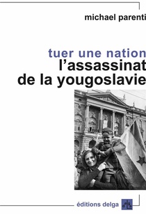 Tuer Une Nation. L'assassinat De La Yougoslavie 