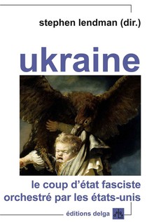 Ukraine : Le Coup D'etat Fasciste Orchestre Par Les Etats-unis 