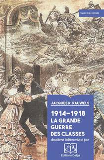 1914-1918 : La Grande Guerre Des Classes (2e Edition) 