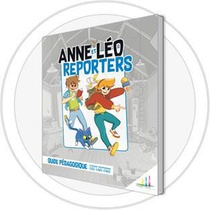 Anne Et Leo Reporters : Animateur ; Guide Pedagogique 