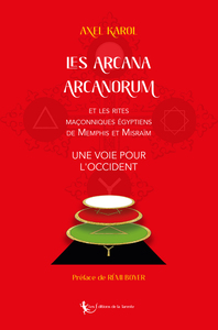 Les Arcana Arcanorum Et Les Rites Maconniques Egyptiens De Memphis Et Misraim - Une Voie Pour L'oc 