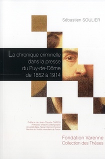 La Chronique Criminelle Dans La Presse Du Puy-de-dome De 1852 A 1914 