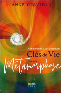 Anne Repond A Vos Questions : Cles De Vie Pour Une Metamorphose 