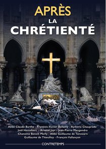 Apres La Chretiente : Actes De La 22e Universite D Ete De Renaissance Catholique 