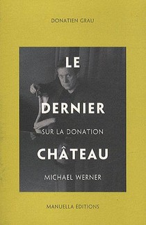 Le Dernier Chateau ; Sur La Donation Michael Werner 