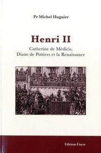 Henri Ii : Catherine De Medicis, Diane De Poitiers Et La Renaissance 