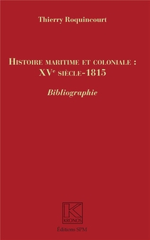 Histoire Maritime Et Coloniale : Xve Siecle - 1815 ; Bibliographie 