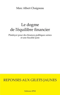 Le Dogme De L'equilibre Financier ; Plaidoyer Pour Des Finances Publiques Saines Et Une Fiscalite Juste 