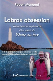 Labrax Obsession ; Techniques Et Experiences D'un Guide De Peche Au Bar 