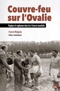 Couvre-feu Sur L'ovalie ; Rugbys Et Rugbymen Dans La Deuxieme Guerre Mondiale 