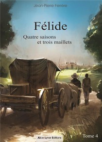 Felide, Quatre Saisons Et Trois Maillets (tome 4) 