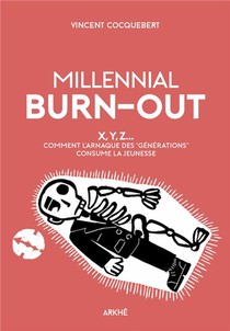 Millennial Burn-out ; X, Y, Z... Comment L'arnaque Des "generations" Consume La Jeunesse 