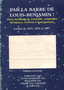 Par La Barbe De Louis-benjamin ! - Deux Etudiants De Grenoble, Originaires De Valence, Ecrivent A Le 