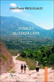 Voyages Du Coq A L'ame ; Par-dela Le Visible 