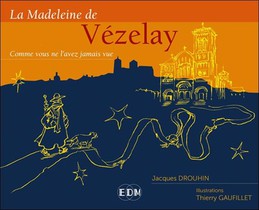 La Madeleine De Vezelay : Comme Vous Ne L'avez Jamais Vue 