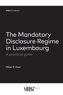The Mandatory Disclosure Regime In Luxembourg : A Practical Guide (edition 2023) 